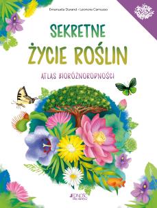 Sekretne życie roślin Atlas bioróżnorodności. Autor: Durand Emanuela. Multiszop.pl Okładka książki Sekretne życie roślin Atlas bioróżnorodności
