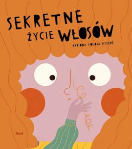 Sekretne życie włosów. Autor: MARIONA TOLOSA SISTERE. Multiszop.pl Okładka książki Sekretne życie włosów