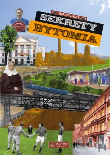 Sekrety Bytomia. Autor: Hałaś Marcin. Multiszop.pl Okładka książki Sekrety Bytomia