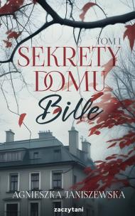 Sekrety domu Bille. Tom 1. Autor: Agnieszka Janiszewska. Multiszop.pl Okładka książki Sekrety domu Bille. Tom 1