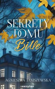 Sekrety domu Bille. Tom 2. Autor: Agnieszka Janiszewska. Multiszop.pl Okładka książki Sekrety domu Bille. Tom 2