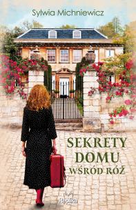 Sekrety domu wśród róż. Autor: Michniewicz Sylwia. Multiszop.pl Okładka książki Sekrety domu wśród róż