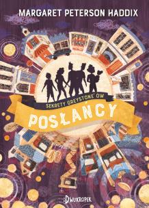 Sekrety Greystone'ów T.3 Posłańcy. Autor: Margaret Haddix, Monika Wiśniewska. Multiszop.pl Okładka książki Sekrety Greystone'ów T.3 Posłańcy