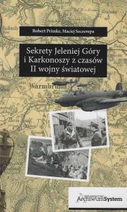 Sekrety Jeleniej Góry i Karkonoszy z czasów II wojny światowej. Autor: Maciej Szczerepa, Primke Robert. Multiszop.pl Okładka książki Sekrety Jeleniej Góry i Karkonoszy z czasów II wojny światowej