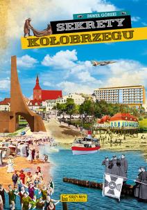 Sekrety Kołobrzegu. Sekrety. Autor: Górski Paweł. Multiszop.pl Okładka książki Sekrety Kołobrzegu. Sekrety