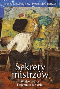 Sekrety mistrzów. Wielcy twórcy i tajemnice ich dzieł. Autor: Łenyk-Barszcz Joanna; Barszcz Przemysław. Multiszop.pl Okładka książki Sekrety mistrzów. Wielcy twórcy i tajemnice ich dzieł