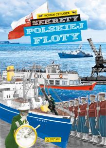 Sekrety polskiej floty. Sekrety. Autor: Czejarek Roman. Multiszop.pl Okładka książki Sekrety polskiej floty. Sekrety