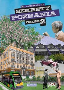 Sekrety Poznania - cz. 2. Autor: Moros Lucjan. Multiszop.pl Okładka książki Sekrety Poznania - cz. 2