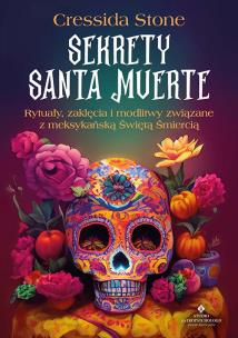 Okładka książki Sekrety Santa Muerte. Rytuały, zaklęcia i modlitwy związane z meksykańską Świętą Śmiercią