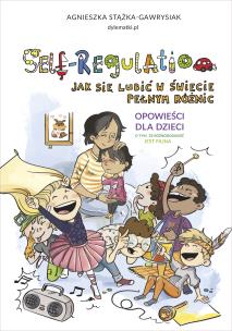 Self-Regulation. Jak się lubić w świecie pełnym... Autor: Stążka-Gawrysiak Agnieszka. Multiszop.pl Okładka książki Self-Regulation. Jak się lubić w świecie pełnym..