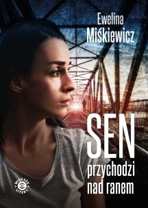Sen przychodzi nad ranem. Autor: Miśkiewicz Ewelina. Multiszop.pl Okładka książki Sen przychodzi nad ranem