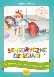 Sensoryczne dzieciaki. Autor: Małgorzata Parcheta-Kołoszuk. Multiszop.pl Okładka książki Sensoryczne dzieciaki