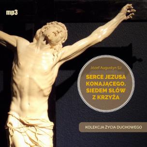 Serce Jezusa konającego audiobook. Autor: Józef Augustyn SJ. Multiszop.pl Okładka książki Serce Jezusa konającego audiobook
