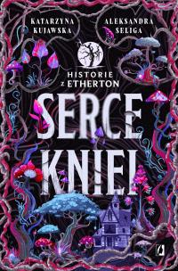 Serce kniei. Historie z Etherton. Tom 2. Autor: Aleksandra Seliga, Katarzyna Kujawska. Multiszop.pl Okładka książki Serce kniei. Historie z Etherton. Tom 2