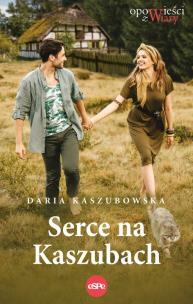 Serce na Kaszubach. Autor: Kaszubowska Daria. Multiszop.pl Okładka książki Serce na Kaszubach