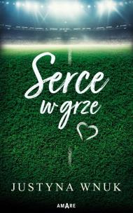 Serce w grze. Autor: Justyna Wnuk. Multiszop.pl Okładka książki Serce w grze