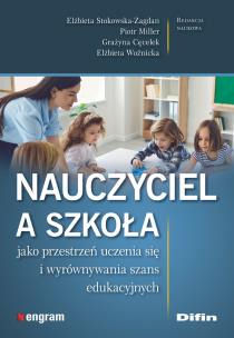 Share  Nauczyciel a szkoła jako przestrzeń uczenia się i wyrównywania szans edukacyjnych. Autor: Elżbieta Stokowska-Zagdan, Piotr Miller, Cęcelek Grażyna, Woźnicka Elżbieta redakcja naukowa. Multiszop.pl Okładka książki Share  Nauczyciel a szkoła jako przestrzeń uczenia się i wyrównywania szans edukacyjnych