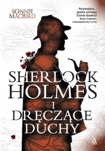 Sherlock Holmes i dręczące duchy. Autor: Bonnie MacBird. Multiszop.pl Okładka książki Sherlock Holmes i dręczące duchy