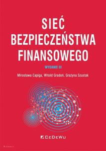 Sieć bezpieczeństwa finansowego (wyd. III). Autor: Capiga Mirosława, Gradoń Witold, Szustak Grażyna. Multiszop.pl Okładka książki Sieć bezpieczeństwa finansowego (wyd. III)