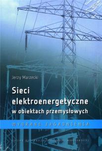 Sieci elektroenergetyczne w obiektach przemysł.. Autor: MARZECKI JERZY. Multiszop.pl Okładka książki Sieci elektroenergetyczne w obiektach przemysł.