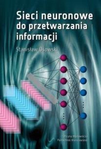 Sieci neuronowe do przetwarzania informacji. Autor: Kłosowski Stanisław. Multiszop.pl Okładka książki Sieci neuronowe do przetwarzania informacji