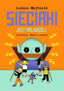 Sieciaki Jest nas więcej. Autor: Łukasz Wojtasik. Multiszop.pl Okładka książki Sieciaki Jest nas więcej
