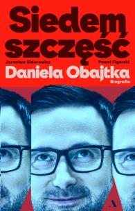 Okładka książki Siedem szczęść Daniela Obajtka. Biografia