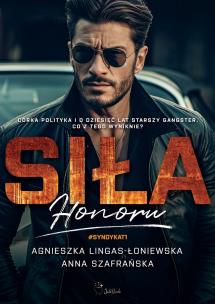 Siła honoru. Syndykat. Tom 1. Autor: Lingas-Łoniewska Agnieszka, Szafrańska Anna. Multiszop.pl Okładka książki Siła honoru. Syndykat. Tom 1