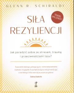 Okładka książki Siła Rezyliencji. Jak poradzić sobie ze stresem, traumą i przeciwnościami losu