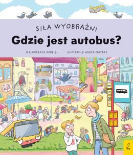 Okładka książki Siła wyobraźni. Gdzie jest autobus?