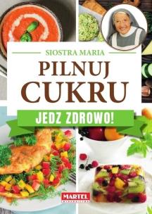 Siostra Maria - Pilnuj cukru - Jedz zdrowo. Autor: Siostra Maria. Multiszop.pl Okładka książki Siostra Maria - Pilnuj cukru - Jedz zdrowo
