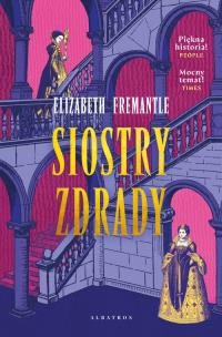 Siostry zdrady. Trylogia Tudorów. Tom 2. Autor: Fremantle  Elizabeth. Multiszop.pl Okładka książki Siostry zdrady. Trylogia Tudorów. Tom 2