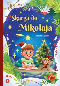 Skarga do Mikołaja. Autor: Marta Koźlak. Multiszop.pl Okładka książki Skarga do Mikołaja