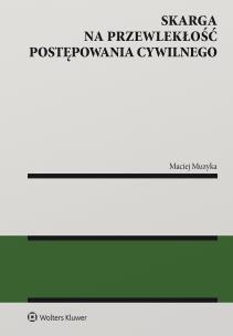 Skarga na przewlekłość postępowania cywilnego. Autor: Maciej Muzyka. Multiszop.pl Okładka książki Skarga na przewlekłość postępowania cywilnego