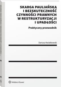Okładka książki Skarga pauliańska i bezskuteczność czynności prawnych w restrukturyzacji i upadłości. Praktyczny przewodnik