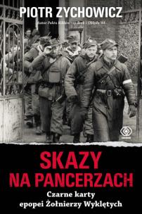Skazy na pancerzach. Czarne karty epopei Żołnierzy Wyklętych. Autor: Piotr Zychowicz. Multiszop.pl Okładka książki Skazy na pancerzach. Czarne karty epopei Żołnierzy Wyklętych