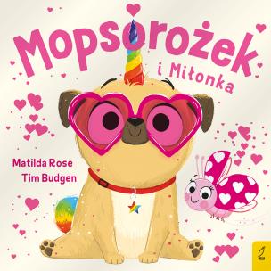 Sklepik z magicznymi zwierzętami Mopsorożek i Miłonka. Autor: Rose Matilda. Multiszop.pl Okładka książki Sklepik z magicznymi zwierzętami Mopsorożek i Miłonka