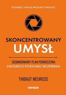 Skoncentrowany umysł. Siedmiodniowy plan podnosz... Autor: Thibaut Meurisse. Multiszop.pl Okładka książki Skoncentrowany umysł. Siedmiodniowy plan podnosz..