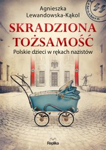 Skradziona tożsamość. Autor: Agnieszka Lewandowska-Kąkol. Multiszop.pl Okładka książki Skradziona tożsamość