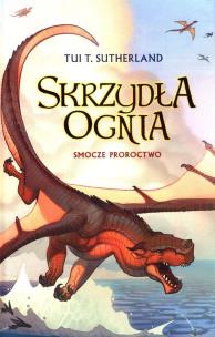 Skrzydła ognia T.1 Smocze proroctwo. Autor: Tui T. Sutherland. Multiszop.pl Okładka książki Skrzydła ognia T.1 Smocze proroctwo