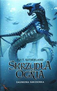 Skrzydła ognia T.2 Zaginiona sukcesorka. Autor: Tui T. Sutherland. Multiszop.pl Okładka książki Skrzydła ognia T.2 Zaginiona sukcesorka