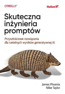 Skuteczna inżynieria promptów. Przyszłościowe rozw. Autor: James Phoenix, Mike Taylor. Multiszop.pl Okładka książki Skuteczna inżynieria promptów. Przyszłościowe rozw