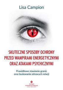 Okładka książki Skuteczne sposoby ochrony przed wampirami energetycznymi oraz atakami psychicznymi. Prawidłowe stawianie granic oraz budowanie zdrowych relacji