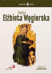 Okładka książki Skuteczni Święci. Święta Elżbieta Węgierska