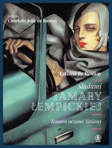 Śladami Tamary Łempickiej. Tamara oczami Tatiany. Autor: Rosnay Tatiana De, Charlotte Jolly de Rosnay. Multiszop.pl Okładka książki Śladami Tamary Łempickiej. Tamara oczami Tatiany