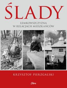 Okładka książki Ślady. Łemkowszczyzna w relacjach mieszkańców