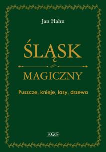Śląsk magiczny. Puszcze, knieje, lasy, drzewa. Autor: Jan Hahn. Multiszop.pl Okładka książki Śląsk magiczny. Puszcze, knieje, lasy, drzewa
