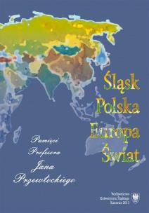 Śląsk - Polska - Europa - Świat. Autor: red. Kazimierz Miroszewski, Mieczysław Stolarczyk. Multiszop.pl Okładka książki Śląsk - Polska - Europa - Świat