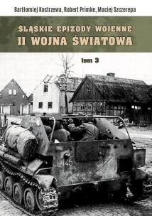 Śląskie Epizody wojenne. Druga wojna światowa T.3. Autor: Cielecki Jacek, Leśniewski Mirosła, Primke Robert, Maciej Szczerepa, Zawadzki Robert. Multiszop.pl Okładka książki Śląskie Epizody wojenne. Druga wojna światowa T.3