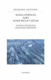 Okładka książki Sława literacka albo nowe reguły sztuki. Studia z socjologii i ekonomii literatury